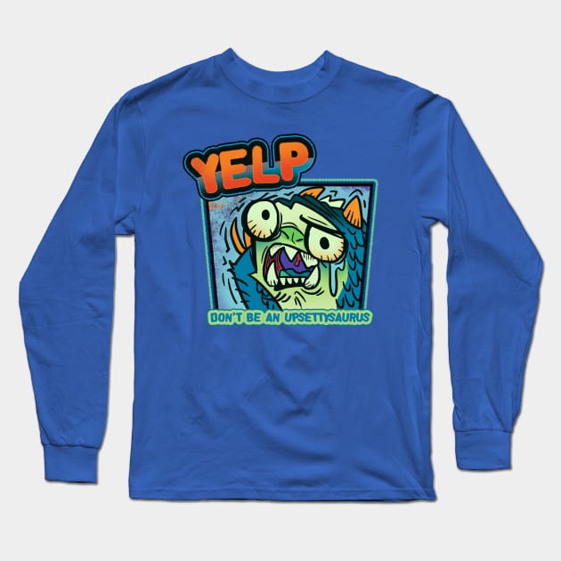 YELP DONT BE AN UPSETTISAURUS Long Sleeve T-Shirt by KO-of-the-self